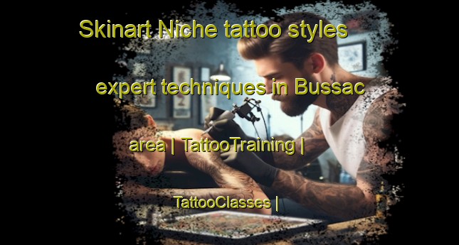 Skinart Niche tattoo styles expert techniques in Bussac area | TattooTraining | TattooClasses | SkinartTraining-France